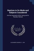 Baptism in Its Mode and Subjects Considered