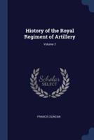 History of the Royal Regiment of Artillery; Volume 2