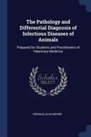 The Pathology and Differential Diagnosis of Infectious Diseases of Animals