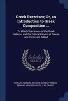 Greek Exercises; Or, an Introduction to Greek Composition ...