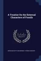 A Treatise On the External Characters of Fossils