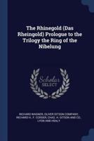 The Rhinegold (Das Rheingold) Prologue to the Trilogy the Ring of the Nibelung