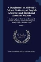 A Supplement to Allibone's Critical Dictionary of English Literature and British and American Authors