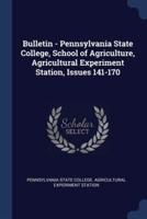 Bulletin - Pennsylvania State College, School of Agriculture, Agricultural Experiment Station, Issues 141-170