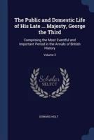 The Public and Domestic Life of His Late ... Majesty, George the Third