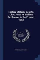 History of Darke County, Ohio, From Its Earliest Settlement to the Present Time