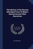 The Mutiny of the Bounty [Abridged From W.Bligh's Narrative] and Other Narratives