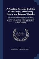 A Practical Treatise On Bills of Exchange, Promissory Notes, and Bankers' Checks