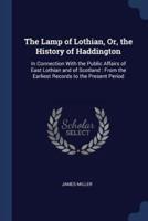 The Lamp of Lothian, Or, the History of Haddington