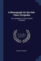 A Monograph On the Sub-Class Cirripedia