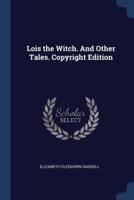 Lois the Witch. And Other Tales. Copyright Edition; Copyright Edition