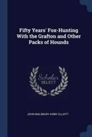 Fifty Years' Fox-Hunting With the Grafton and Other Packs of Hounds