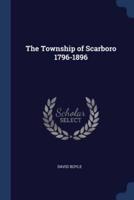 The Township of Scarboro 1796-1896