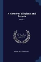 A History of Babylonia and Assyria; Volume 2