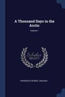 A Thousand Days in the Arctic; Volume 1