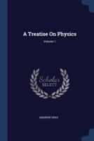 A Treatise On Physics; Volume 1