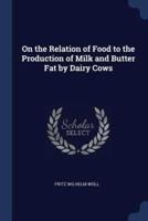 On the Relation of Food to the Production of Milk and Butter Fat by Dairy Cows