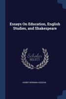 Essays On Education, English Studies, and Shakespeare