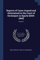 Reports of Cases Argued and Determined in the Court of Exchequer in Equity [1834-1842]; Volume 4