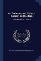 An Ecclesiastical History, Ancient and Modern