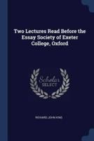 Two Lectures Read Before the Essay Society of Exeter College, Oxford