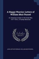 A Happy Warrior; Letters of William Muir Russel