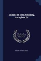 Ballads of Irish Chivalry. Complete Ed