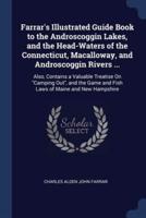 Farrar's Illustrated Guide Book to the Androscoggin Lakes, and the Head-Waters of the Connecticut, Macalloway, and Androscoggin Rivers ...