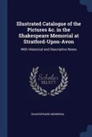 Illustrated Catalogue of the Pictures &C. In the Shakespeare Memorial at Stratford-Upon-Avon