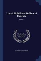 Life of Sir William Wallace of Elderslie; Volume 2