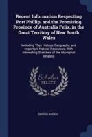 Recent Information Respecting Port Phillip, and the Promising Province of Australia Felix, in the Great Territory of New South Wales