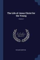 The Life of Jesus Christ for the Young; Volume 2