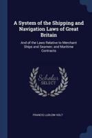 A System of the Shipping and Navigation Laws of Great Britain