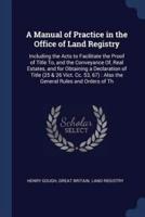 A Manual of Practice in the Office of Land Registry