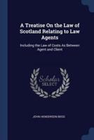 A Treatise On the Law of Scotland Relating to Law Agents