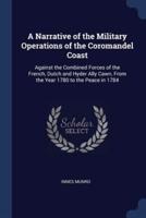 A Narrative of the Military Operations of the Coromandel Coast