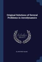 Original Solutions of Several Problems in Aerodynamics