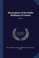 Illustrations of the Public Buildings of London; Volume 1