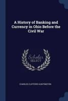 A History of Banking and Currency in Ohio Before the Civil War