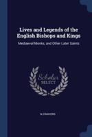 Lives and Legends of the English Bishops and Kings