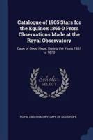 Catalogue of 1905 Stars for the Equinox 1865-0 From Observations Made at the Royal Observatory
