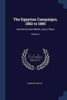 The Egyptian Campaigns, 1882 to 1885