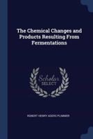 The Chemical Changes and Products Resulting From Fermentations