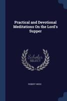 Practical and Devotional Meditations On the Lord's Supper