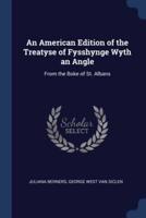 An American Edition of the Treatyse of Fysshynge Wyth an Angle