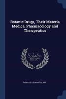 Botanic Drugs, Their Materia Medica, Pharmacology and Therapeutics