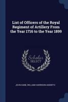 List of Officers of the Royal Regiment of Artillery From the Year 1716 to the Year 1899