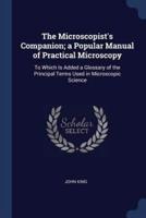 The Microscopist's Companion; a Popular Manual of Practical Microscopy