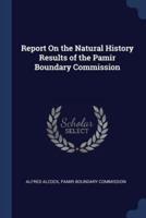 Report On the Natural History Results of the Pamir Boundary Commission