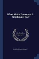 Life of Victor Emmanuel Ii., First King of Italy